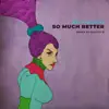 Stream & download So Much Better - Single