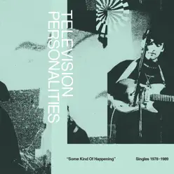 Some Kind of Happening: Singles 1978 - 1989 - Television Personalities