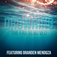 Drowning (feat. Branden Mendoza) - Single - The Far Removed