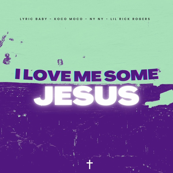 I Love Some Jesus (feat. Lyric Baby, Koko Moko, Ny Ny & Lil Rick Rogers)