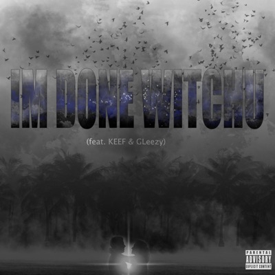 I'm Done Witchu (feat. Keef & Gleezy) - Single
