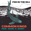 Common Kings - Fish in the Sea (feat. Marc E. Bassy)