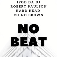 No Beat (feat. Chino Brown, Hard Head & Robert Paulson) - Single - Ipod Da DJ