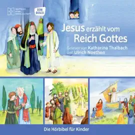 Jesus erzählt vom Reich Gottes: Die Hörbibel für Kinder