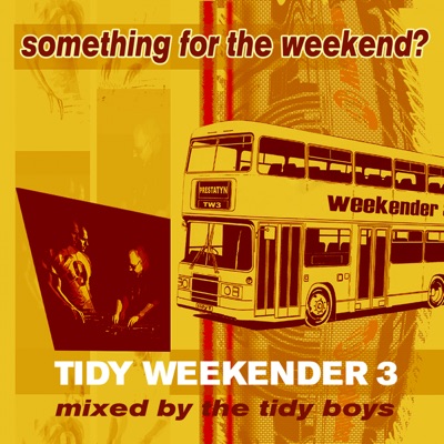 Tidy Weekender 3: Something for the Weekend? (DJ MIX)