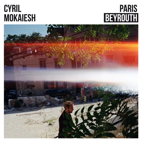 Paris-Beyrouth - Cyril Mokaiesh