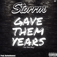 GAVE THEM YEARS (feat. Baka Baby & OurboiHonest) - Single - Storrm