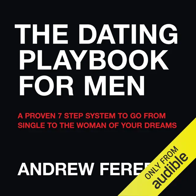 The Dating Playbook For Men: A Proven 7 Step System To Go From Single To The Woman Of Your Dreams (Unabridged)