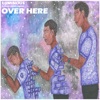 Over Here (feat. Juan Nemo Hozee) - Single