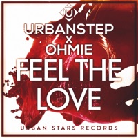 Feel the Love - Single - Ohmie & Urbanstep