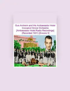Escucha a Gus Arnheim and His Ambassador Hotel Cocoanut Grove Orchestra, mira videos musicales, lee su biografía, consulta las fechas de las gira y más.