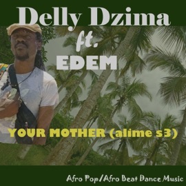 Your Mother (Alime S3) [feat. Edem] Delly Dzima