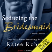 Seducing the Bridesmaid (Unabridged) - Katee Robert