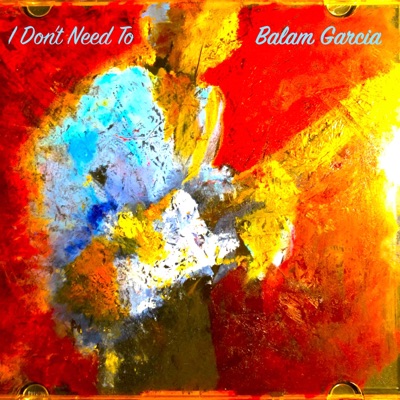 I Don't Need To - Single