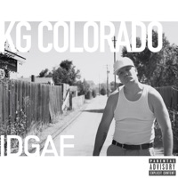 Idgaf - Single - KG Colorado