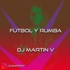 DJ Martin V - Fútbol y Rumba