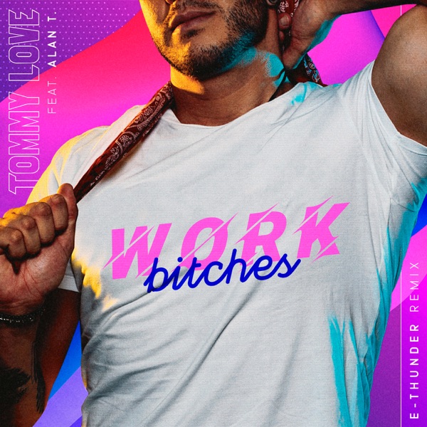 Work Bitches (E-Thunder Remix) [feat. Alan T] - Single