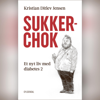 Sukkerchok: Et nyt liv med diabetes 2 - Kristian Ditlev Jensen