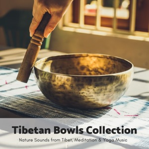 Tibetan Bowls Collection - Nature Sounds from Tibet, Meditation & Yoga Music