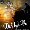 Dil Tujh Pe - Single