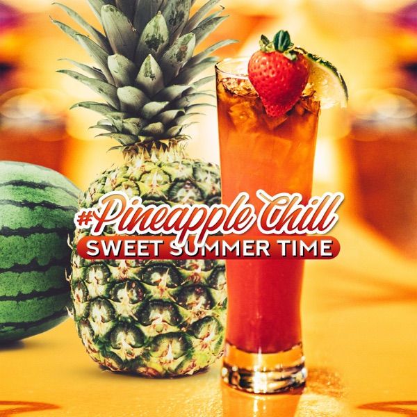 #Pineapple Chill: Sweet Summer Time - Beach Bar, Café Frappé, Sun, Cocktail & Best of Deep House Session