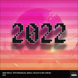 2022 (feat. Psychedelix, Mixx, TheLivingChaos & BigHeck) iXX