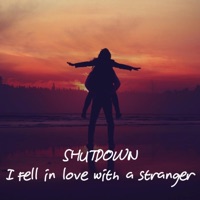 I Fell in Love With a Stranger - Single - Shutdown