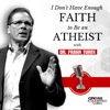 I Don't Have Enough FAITH to Be an ATHEIST