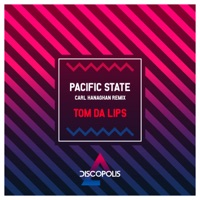 Pacific State (Carl Hanaghan Remix) - Single - Tom Da Lips