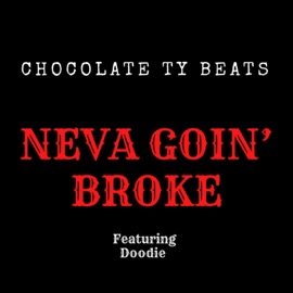 Neva Goin' Broke (feat. Doodie) Chocolate Ty Beats