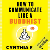 Audiobook cover for How to Communicate Like a Buddhist (Unabridged) by Cynthia Kane