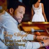 I DONE LOST MY GOOD THANG