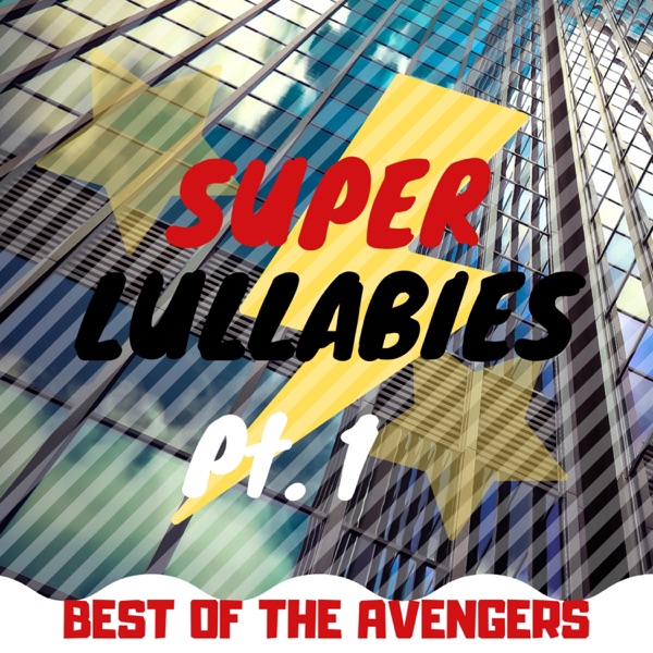 Super Lullabies: Best of the Avengers Pt. 1