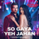 So Gaya Yeh Jahan (From "Bypass Road") - Nitin Mukesh, Jubin Nautiyal, Saloni Thakkar & Raaj Aashoo