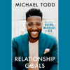 Relationship Goals: How to Win at Dating, Marriage, and Sex (Unabridged) - Michael Todd