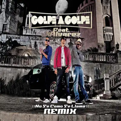 No Se Como Se Llama (feat. J Alvarez) [Remix] - Single - Golpe a Golpe