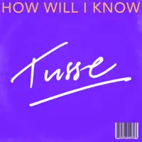 How Will I Know — Tusse