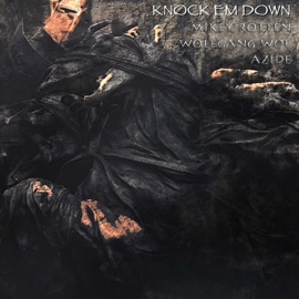 Knock 'Em Down Mikey Rotten, Wolfgang Woe & Azide