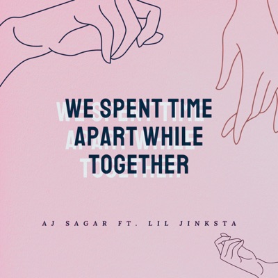 We Spent Time Apart While Together (feat. Lil Jinksta) - Single
