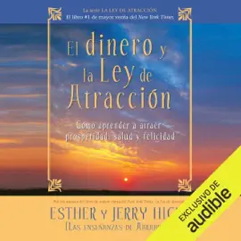 El dinero y la ley de la atracción [Money and the Law of Attraction]: Aprender a atraer riqueza, salud y felicidad [Learning to Attract Wealth, Health, and Happiness] (Unabridged)