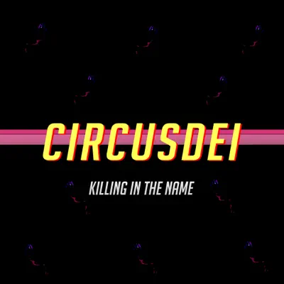 Killing In the Name - Single - Circus Dei