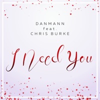 I Need You (feat. Chris Burke) - Single - Danmann