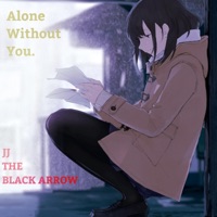 Alone Without You. - Single - JJ the Black Arrow