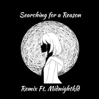 Searching for a Reason (feat. Midnightkld) [Remix] - Single - Ghidd