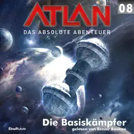 Die Basiskämpfer - Atlan - Das absolute Abenteuer 8 (Ungekürzt)