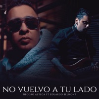 No Vuelvo a Tu Lado (feat. Eduardo Belmont) - Single - Neggro Azteca