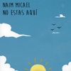 No Estas Aquí by Naim Micael iTunes Track 1