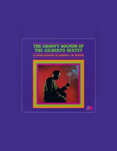 聆聽 Gilberto Sextet、觀看音樂影片、閱讀小傳、查看巡演日期等！
