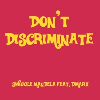 Don't Discriminate (feat. Dmarx) - Single - Swiggle Mandela