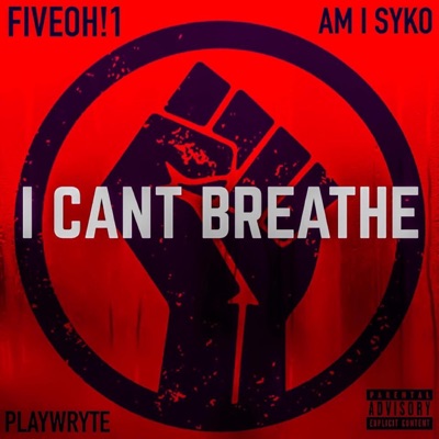 I Can't Breathe (feat. PlayWryte & Am I Syko) - Single